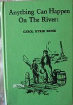 Anything Can Happen on the River - Carol Ryrie Brink