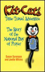 Kit-Cat's Time-Travel Adventure: The Story of the National Day of Prayer - Susan Sorensen, Joette Whims