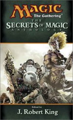 The Secrets of Magic - J. Robert King, Philip Athans, Paul B. Thompson, Jim Bishop, Cory J. Herndon, Nate Levin, Will McDermott, Scott McGough, Vance Moore, Chris Pramas