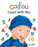 Caillou: Count with Me! (Caillou Board Books) - Christine L'Heureux, Pierre Brignaud, Marcel Depratto