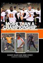 More Than A Championship: The 2011 Oklahoma State Cowboys - Robert Allen, Mike Gundy, Gini Moore Campbell