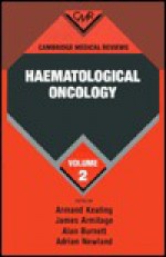 Cambridge Medical Reviews: Haematological Oncology: Volume 2 - Armand Keating, Alan Burnett, James O. Armitage