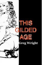This Gilded Age - Greg Wright