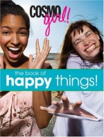 CosmoGIRL! The Book of Happy Things! - CosmoGIRL! Magazine, Sarah Flynn, Sarah Wassner Flynn