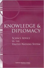 Knowledge and Diplomacy: Science Advice in the United Nations System - National Academy Press, National Research Council, Security, and Cooperation Policy and Global Affairs Development