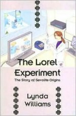 The Lorel Experiment: The Story of Sevolite Origins - Lynda Williams