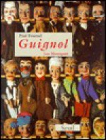 Guignol: Les Mourguet - Paul Fournel