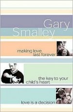 Smalley 3-In-1: Making Love Last Forever, Key to Your Child's Heart & Love is a Decision - Gary Smalley