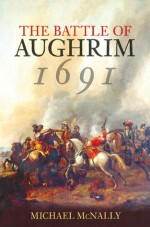 The Battle of Aughrim 1691 - Michael McNally