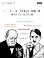 Churchill Versus Hitler: War of Words - Peter John