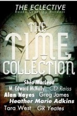 The Eclective: The Time Collection - Shéa MacLeod, M. Edward McNally, C. D. Reiss, Alan Nayes, Greg James, Heather Marie Adkins, Tara West, G. R. Yeates