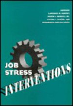 Job Stress Interventions - Lawrence R. Murphy, Steven L. Sauter, Gwendolyn P. Keita, Joseph J. Hurrell Jr.