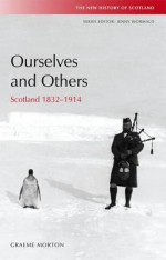 Ourselves and Others: Scotland 1832-1914 - Cora Kaplan, Graeme Morton, Constantin V. Boundas