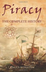 Piracy: The Complete History - Angus Konstam