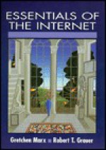 Essentials of Internet - Gretchen Marx, Arthur Marx, Robert T. Grauer