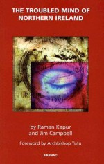 The Troubled Mind of Northern Ireland: An Analysis of the Emotional Effects of the Troubles - Raman Kapur, Jim Campbell