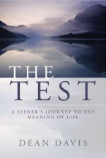The Test: A Seeker's Journey to the Meaning of Life - Dean Davis