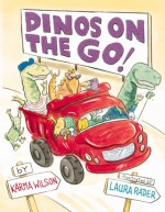 Dinos on the Go - Karma Wilson, Laura Rader