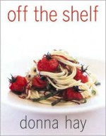 Off The Shelf: Cooking From the Pantry - Donna Hay, Con Poulos