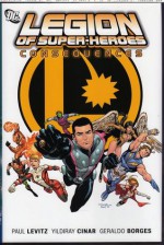 Legion of Super-Heroes Vol. 2: Consequences - Paul Levitz, Keith Giffen, Yildiray Cinar, Daniel HDR, Francis Portela, Wayne Faucher, Marlo Alquiza, John Dell, Bob Wiacek, Various