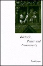 Rhetoric, Power And Community: An Exercise In Reserve - David Jasper