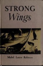 Strong Wings - Mabel Louise Robinson, Lynd Ward