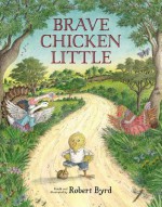 Brave Chicken Little - Robert Byrd