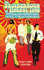 The Brotherhood of Eternal Love: From Flower Power to Hippie Mafia: The Story of the LSD Counterculture - Stewart Tendler, David M. May Sr., David May