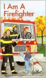 I Am a Firefighter I Am a Firefighter - Cynthia Benjamin, Miriam Sagasti