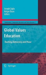 Global Values Education: Teaching Democracy and Peace - Joseph Zajda, Holger Daun