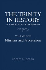 The Trinity in History: Missions and Processions - Robert M Doran Sj