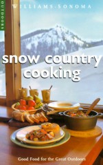 Snow Country Cooking: Good Food for the Great Outdoors (Williams-Sonoma Outdoors) - Diane Rossen Worthington, Chris Shorten