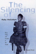 The Silencing of Ruby McCollum: Race, Class, and Gender in the South - Tammy Evans, Lynn Worsham, Jacqueline Jones Royster