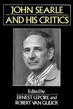 John Searle and His Critics - Ernest Lepore, Robert van Gulik