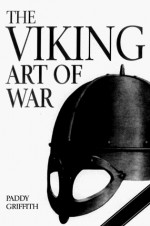 The Viking Art of War - Paddy Griffith