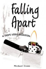 FALLING APART: a short story collection - Michael Crane