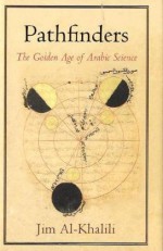 Pathfinders: The Golden Age of Arabic Science - Jim Al-Khalili