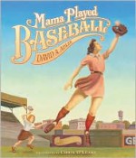 Mama Played Baseball - David A. Adler, Chris O'Leary