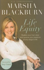 Life Equity: Realize Your True Value and Pursue Your Passions at Any Stage in Life - Marsha Blackburn, Amy Grant