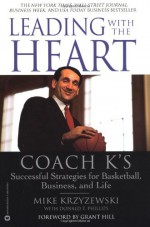 Leading with the Heart: Coach K's Successful Strategies for Basketball, Business, and Life - Grant Hill, Mike Krzyzewski, Donald T. Phillips