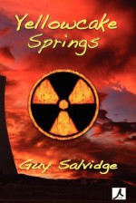 Yellowcake Springs (Yellowcake #1) - Guy Salvidge