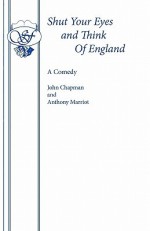 Shut Your Eyes and Think of England - John Roy Chapman, Anthony Marriott