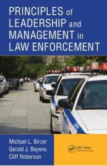 Principles of Leadership and Management in Law Enforcement - Michael L. Birzer, Gerald J. Bayens, Cliff Roberson