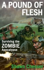 A Pound of Flesh: Surviving the Zombie Apocalypse - Shawn Chesser, Monique Happy