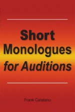 Short Monologues for Auditions - Frank Catalano