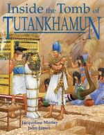 Inside the Tomb of Tutankhamun - Jacqueline Morley, John James