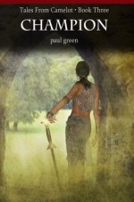 Tales From Camelot Series 3: CHAMPION - Paul Green