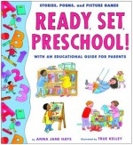 Ready, Set, Preschool!: Stories, Poems and Picture Games with an Educational Guide for Parents - Anna Jane Hays