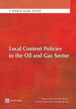 Local Content Policies in the Oil and Gas Sector - Silvana Tordo, Michael Warner, Osmel Manzano, Yahya Anouti