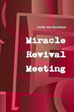 Miracle Revival Meeting - Garth von Buchholz